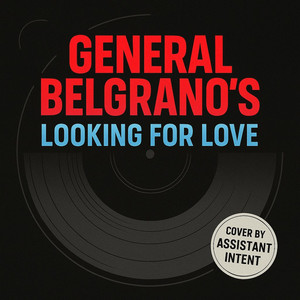 Looking for Love by Assistant Intent by General Belgrano