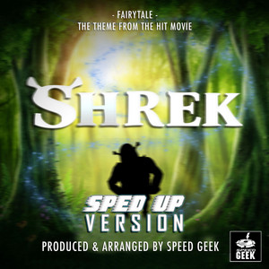 Speed Geek - Fairytale (From "Shrek") [Sped-Up Version]