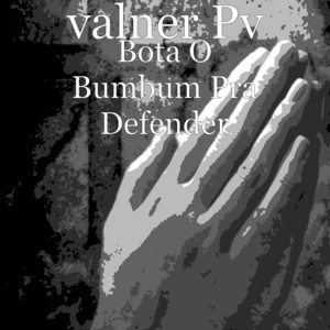 Valner Pv - Bota o Bumbum pra Defender