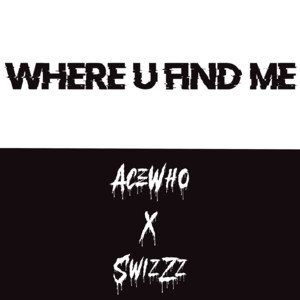 Where U Find Me (feat. SwizZz)