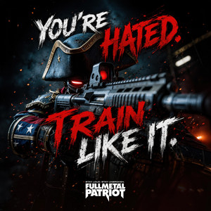 You're Hated. Train Like It. by Full Metal Patriot