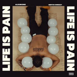 Life Is Pain by Alixirconz, Gentuu Shegzzy