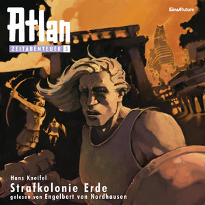 Strafkolonie Erde [Atlan Zeitabenteuer 5 (Ungekürzt)]