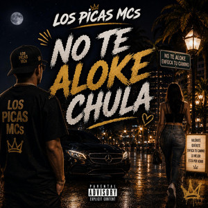 NO TE ALOKE CHULA by LOS PICAS MCs