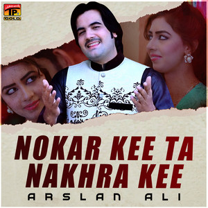 Arslan Ali - Nokar Kee Ta Nakhra Kee