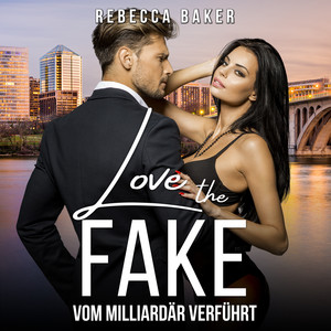 Love the Fake (Vom Milliardär verführt) Audiobook