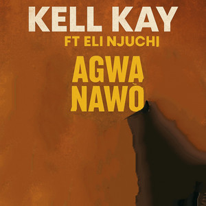 AGWA NAWO by Kell Kay, Eli Njuchi