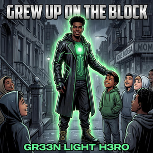 GREW UP ON THE BLOCK by GR33N LIGHT H3RO