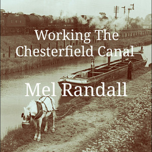 Working the Chesterfield Canal by Mel Randall
