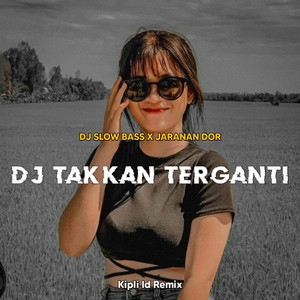 DJ TAKKAN TERGANTI BASS JARANAN DOR by DJ KIPLI ID