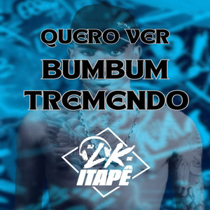 Quero Ver Bumbum Tremendo