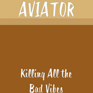 Killing All the Bad Vibes - Radio Edit by AVIATOR