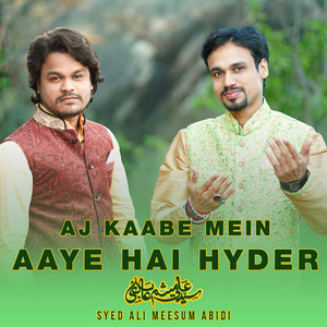 Aj Kaabe Mein Aaye Hai Hyder by Syed Ali Meesum Abidi