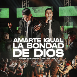 BANDA APOCALIPSIS & William Zapeta - Amarte Igual - La Bondad de Dios (En Vivo)