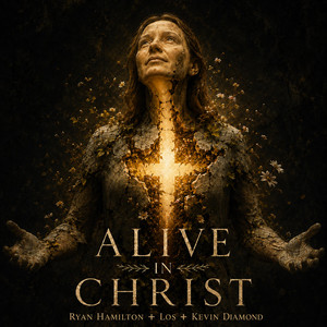 ALIVE IN CHRIST by Ryan Hamilton, Los, Kevin Diamond