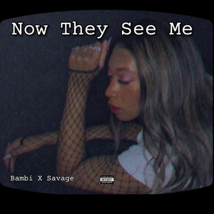 BambiXSavage - Now They See Me