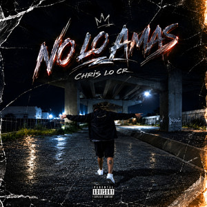 No Lo Amas by Chris LO CR, FILI