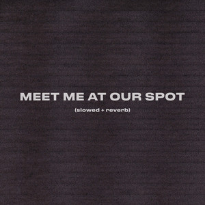 Meet Me at our Spot - Slowed + Reverb