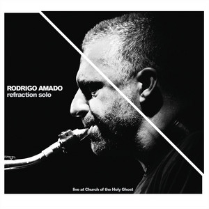 Refraction Solo - Live at Church of the Holy Ghost — Rodrigo Amado