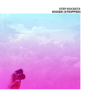 Kisser (Stripped) by Step Rockets