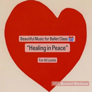Beautiful Music for Ballet Class, “Healing in Peace”