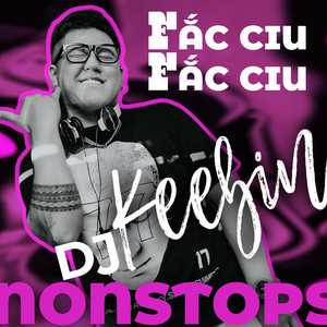 Dj Keebin - Nonstops - Fắc Ciu Fắc Ciu
