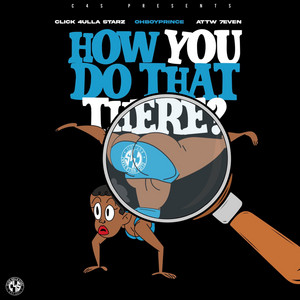 Click 4ulla Starz - How You Do That There (feat. Ohboyprince & ATTW 7even)
