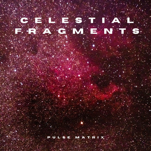 Celestial Fragments by Pulse Matrix