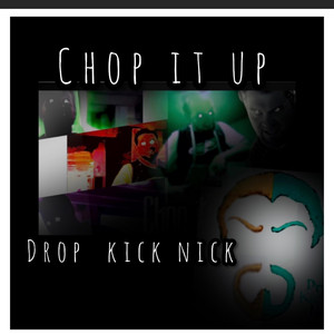 Chop it up by Drop Kick Nick