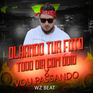 Olhando Tua Foto Todo Dia Com Ódio X Vou Passando