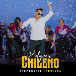 EDGAR CHILENO - CHUMASRASTE CARNAVAL