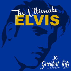 The Ultimate Elvis: 30 Greatest Hits - Compilation by Elvis