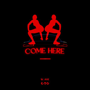Come Here by W. AVE