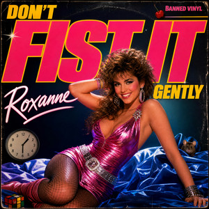 Don't Fist It Gently - Total Eclipse Of The Fist Edition by Banned Vinyl, Roxanne