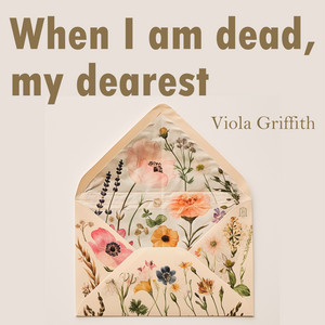 When I am dead, my dearest by Viola Griffith