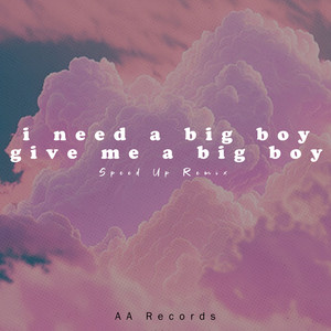 i need a big boy, give me a big boy - Speed Up Remix - song and