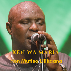 Ken Wa Maria - Hon Mutiso Lilikaana