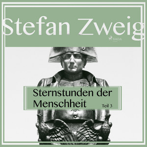 Sternstunden der Menschheit, Teil 3 (Ungekürzt)