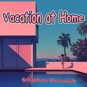 Vacation at Home - Soft Version by Seraphine Dovewick
