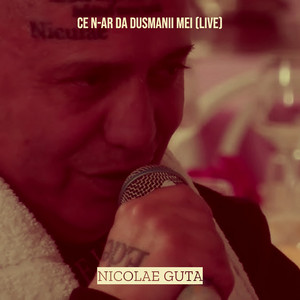 Nicolae Guță - Ce n-Ar da Dusmanii Mei (Live)