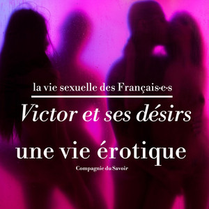 Victor et ses désirs, une vie érotique (La vie sexuelle des français) Audiobook