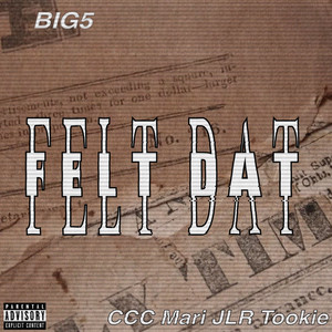 Felt Dat by Big5, CCC Mari, JLR Tookie