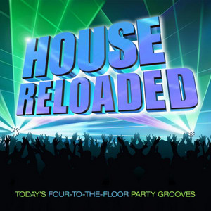 House Reloaded - Today's Four-To-The Floor Party Grooves album