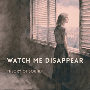 Watch Me Disappear by Theory of Sound