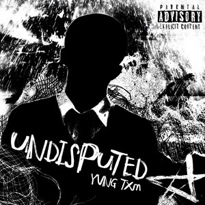UNDISPUTED by YVNG TXM