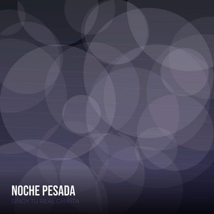 Noche Pesada by Tu REAL Chikita