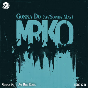Gonna Do - Jay Bird Remix by MRKO, Sophia May, Jay Bird