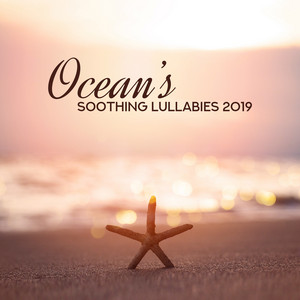 Ocean’s Soothing Lullabies 2019: Collection of Soothing New Age Nature Music, Instrumental Songs with Ocean Sounds and White Noise, Full Calming Sounds, Rest, Relax, Sleep album