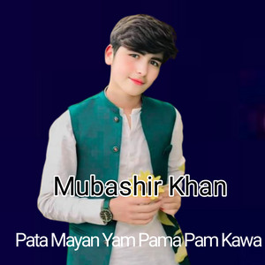 Mubashir Khan - Pata Mayan Yam Pama Pam Kawa