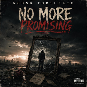 NO MORE PROMISING by Noonk Fortunate, 9kwealthattractinGanGelZ